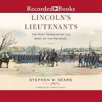 Lincoln's Lieutenants: The High Command of the Army of the Potomac - Stephen W. Sears