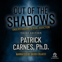Out of the Shadows: Understanding Sexual Addiction - Patrick J. Carnes