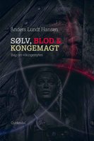 Sølv, blod og kongemagt: Bag om vikingemyten - Anders Lundt Hansen