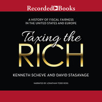 Taxing the Rich: A Short History of Fiscal Fairness in the United States and Europe - David Stasavage, Kenneth Scheve