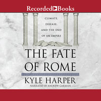 The Fate of Rome: Climate, Disease, and the End of an Empire - Kyle Harper