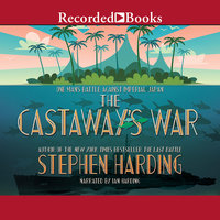 The Castaway's War: One Man's Battle Against Imperial Japan - Stephen Harding