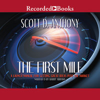 The First Mile: A Launch Manual for Getting Great Ideas Into the Market - Scott D. Anthony