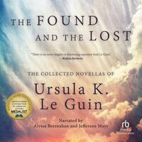 The Found and the Lost: The Collected Novellas of Ursula K. Le Guin - Ursula K. Le Guin
