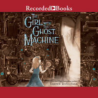 The Girl with the Ghost Machine - Lauren DeStefano
