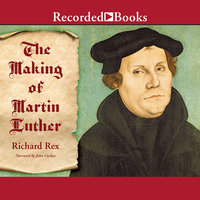 The Making of Martin Luther - Richard Rex
