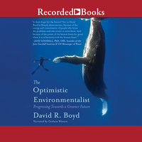 The Optimistic Environmentalist: Progressing Toward a Greener Future - David R. Boyd