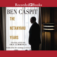 The Netanyahu Years - Ben Caspit, Ora Cummings