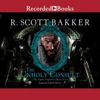 The Unholy Consult: The Aspect-Emperor - R. Scott Bakker