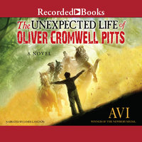 The Unexpected Life of Oliver Cromwell Pitts: Being an Absolutely Accurate Autobiographical Account of My Follies, Fortune, and Fate - Avi
