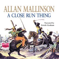 A Close Run Thing - Allan Mallinson