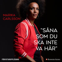 ”Såna som du ska inte va här” - Marika Carlsson