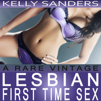 A Rare Vintage: Lesbian First Time Sex - Kelly Sanders