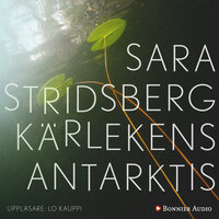 Kärlekens Antarktis - Sara Stridsberg