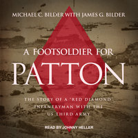 A Foot Soldier for Patton: The Story of a "Red Diamond" Infantryman with the US Third Army - Michael C. Bilder