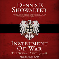 Instrument of War: The German Army 1914–18 - Dennis E. Showalter