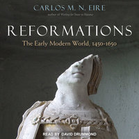 Reformations: The Early Modern World, 1450-1650 - Carlos M. N. Eire
