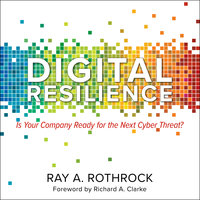 Digital Resilience: Is Your Company Ready for the Next Cyber Threat? - Ray A. Rothrock