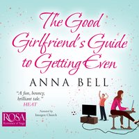 The Good Girlfriend's Guide to Getting Even - Anna Bell