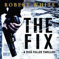 The Fix: A Rick Fuller Thriller book 1 - Robert White