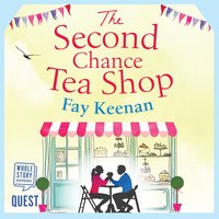 The Second Chance Tea Shop: The perfect romantic summer read - Fay Keenan