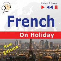 French on Holiday: Conversations de vacances – New edition (Proficiency level: B1-B2 – Listen & Learn): Conversations de vacances - Dorota Guzik