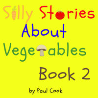 Silly Stories About Vegetables Book 2 - Paul Cook