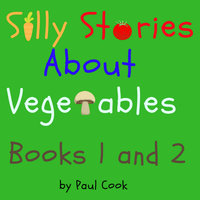 Silly Stories About Vegetables Books 1 and 2 - Paul Cook