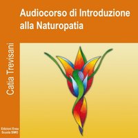Audiocorso di Introduzione alla Naturopatia - Catia Trevisani