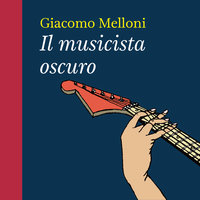 Il musicista oscuro - Giacomo Melloni