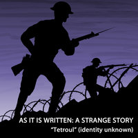 As It Is Written: A Strange Story - “Tetroul” (identity unknown)