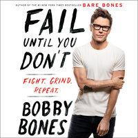 Fail Until You Don't: Fight Grind Repeat - Bobby Bones