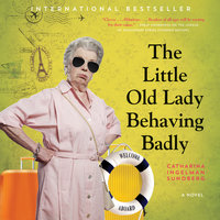 The Little Old Lady Behaving Badly: A Novel - Catharina Ingelman-Sundberg