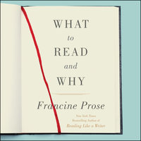 What to Read and Why - Francine Prose