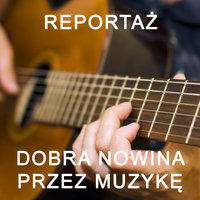 Dobra Nowina przez muzykę - reportaż - Fundacja Głos Ewangelii
