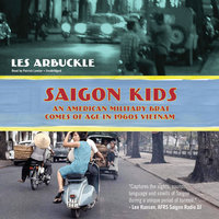 Saigon Kids: An American Military Brat Comes of Age in 1960s Vietnam - Les Arbuckle