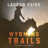 Wyoming Trails: A Western Story - Lauran Paine