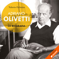 Adriano Olivetti. La biografia - Valerio Ochetto