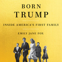 Born Trump: Inside America's First Family - Emily Jane Fox
