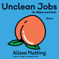 Unclean Jobs for Women and Girls: Stories - Alissa Nutting