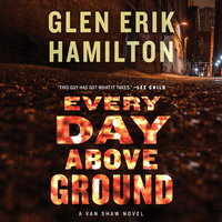 Every Day Above Ground: A Van Shaw Novel - Glen Erik Hamilton