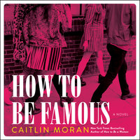 How to Be Famous: A Novel - Caitlin Moran