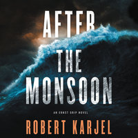 After the Monsoon: An Ernst Grip Novel - Robert Karjel