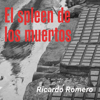 El spleen de los muertos - Ricardo Romero