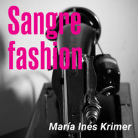 Sangre fashion - María Inés Krimer