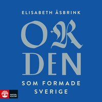 Orden som formade Sverige - Elisabeth Åsbrink