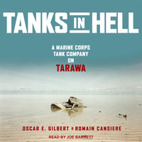 Tanks in Hell: A Marine Corps Tank Company on Tarawa - Romain Cansiere, Oscar E. Gilbert