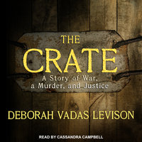 The Crate: A Story of War, a Murder, and Justice - Deborah Vadas Levison
