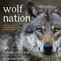 Wolf Nation: The Life, Death, and Return of Wild American Wolves - Brenda Peterson