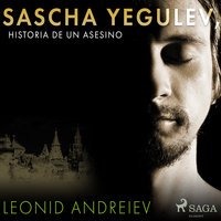Sascha Yegulev, historia de un asesino - Leonid Andreev